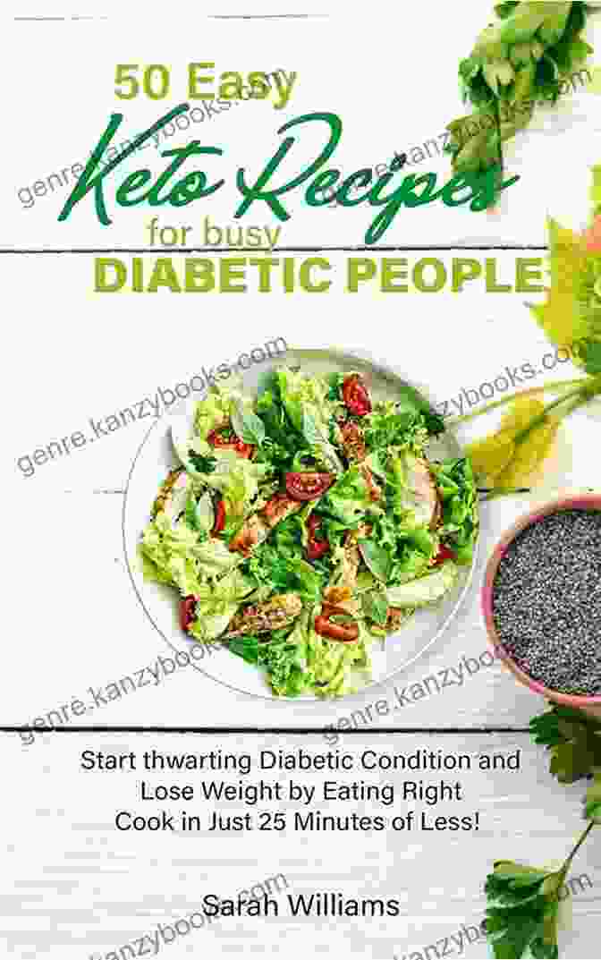 Diabetes Friendly Cookbook 50 Easy Keto Recipes For Busy Diabetic People: Start Thwarting Diabetic Condition And Lose Weight By Eating Right Cook In Just 25 Minutes Or Less