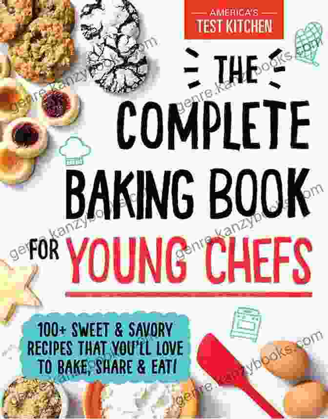 The Complete Baking For Young Chefs Cookbook The Complete Baking For Young Chefs 60 Easy And Fun Recipes That You Will Love To Bake