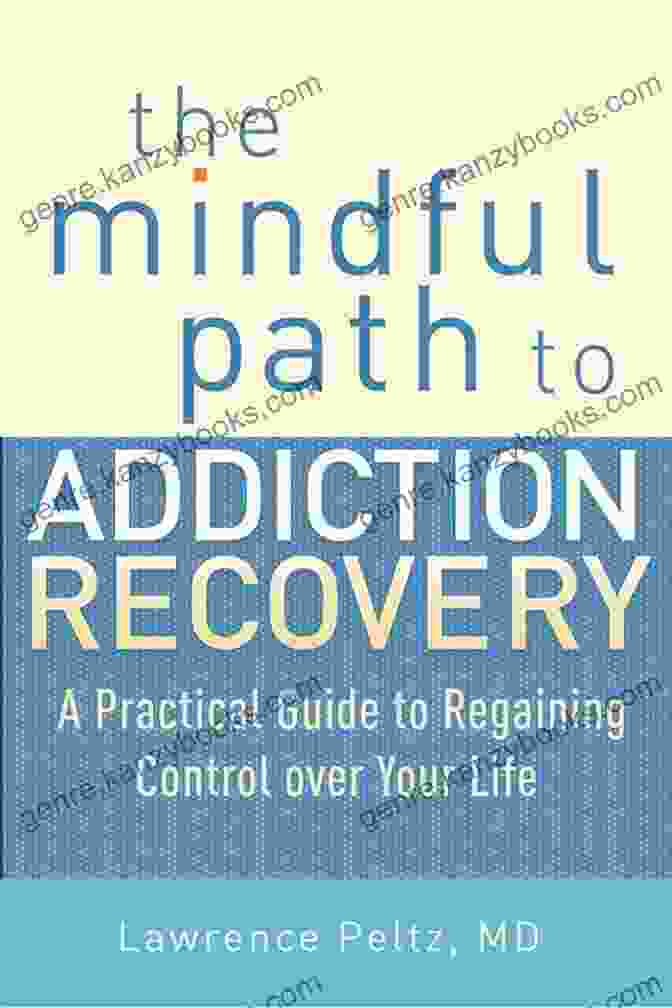 The Mindful Path To Addiction Recovery Book Cover The Mindful Path To Addiction Recovery: A Practical Guide To Regaining Control Over Life