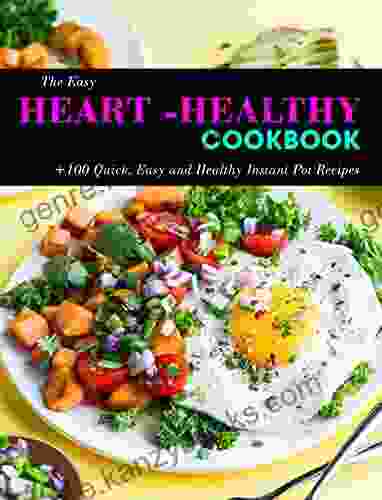 The Easy Heart Healthy Cookbook: +100 Quick Easy And Healthy Instant Pot Recipes