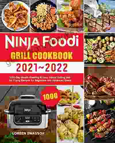 Ninja Foodi Grill Cookbook 2024: 1000 Day Mouth Watering Easy Indoor Grilling And Air Frying Recipes For Beginners And Advanced Users