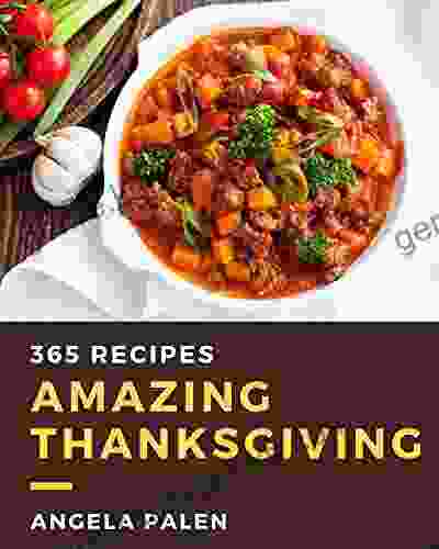 365 Amazing Thanksgiving Recipes: Explore Thanksgiving Cookbook NOW