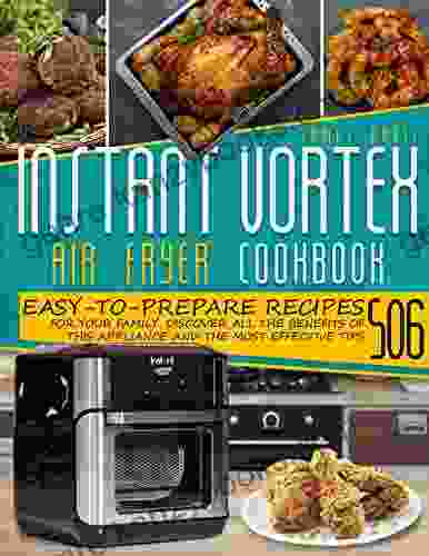 INSTANT VORTEX AIR FRYER OVEN COOKBOOK: 506 Easy To Prepare Recipes For Your Family Discover All The Benefits Of This Appliance