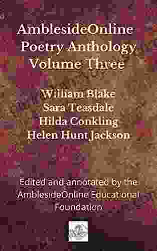 AmblesideOnline Poetry Anthology Volume Three: William Blake Sara Teasdale Hilda Conkling Helen Hunt Jackson