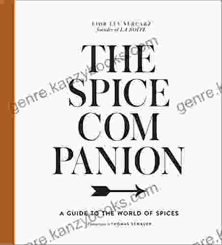 The Spice Companion: A Guide To The World Of Spices: A Cookbook