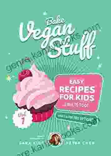 Bake Vegan Stuff Easy Recipes For Kids (And Adults Too ) Vol 1