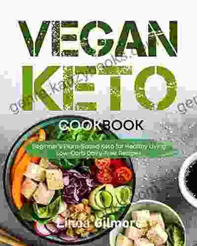 Vegan Keto Cookbook: Beginner S Plant Based Keto For Healthy Living Low Carb Dairy Free Recipes (Vegan Lifestyle)