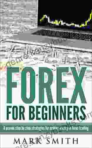 Forex: Beginners Guide Proven Steps And Strategies To Make Money In Forex Trading