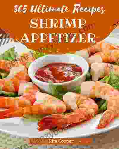 365 Ultimate Shrimp Appetizer Recipes: Best Ever Shrimp Appetizer Cookbook For Beginners