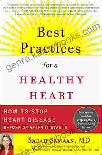 Best Practices For A Healthy Heart: How To Stop Heart Disease Before Or After It Starts