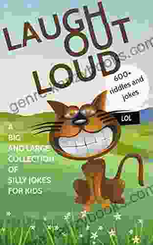 LAUGH OUT LOUD: A Big And Large Collection Of Silly Jokes For Kids