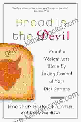 Bread Is The Devil: Win The Weight Loss Battle By Taking Control Of Your Diet Demons