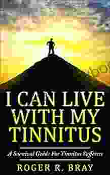 I Can Live With My Tinnitus: A Survival Guide For Tinnitus Sufferers