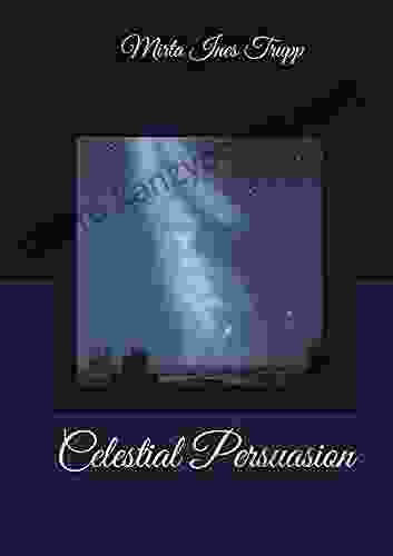 Celestial Persuasion Mirta Ines Trupp