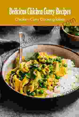 Delicious Chicken Curry Recipes: Chicken Curry Cooking Ideas: Chicken Curry Cookbook