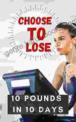 Choose To Lose: 10 Pounds In 1o Days