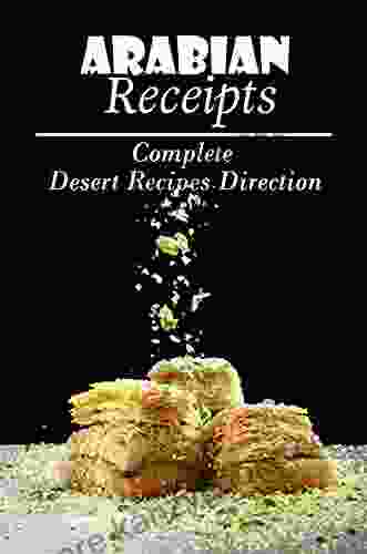 Arabian Receipts: Complete Desert Recipes Direction: Simple Cooking Recipes