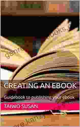 Creating An EBook : Guidebook To Publishing Your Ebook