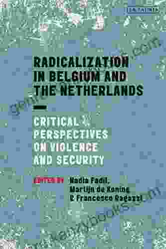 Radicalization In Belgium And The Netherlands: Critical Perspectives On Violence And Security (Library Of European Studies)