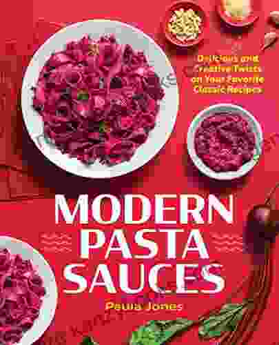 Modern Pasta Sauces: Delicious and Creative Twists on Your Favorite Classic Recipes