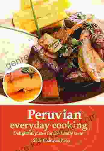 Peruvian everyday cooking: Delightful plates for the family taste