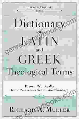 Dictionary of Latin and Greek Theological Terms: Drawn Principally from Protestant Scholastic Theology