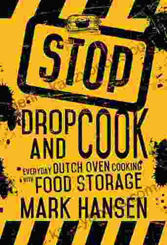 Stop Drop And Cook: Everday Dutch Oven Cooking With Food Storage