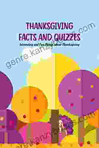 Thanksgiving Facts And Quizzes: Interesting And Fun Things About Thanksgiving: Facts About Thanksgiving