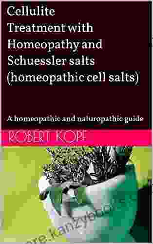 Cellulite Treatment With Homeopathy And Schuessler Salts (homeopathic Cell Salts): A Homeopathic And Naturopathic Guide