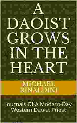 A Daoist Grows In The Heart: Journals Of A Modern Day Western Daoist Priest