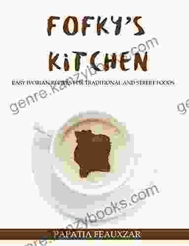 Fofky S Kitchen: Easy Ivorian Recipes For Traditional And Street Foods