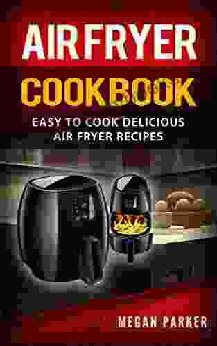 Air Fryer Cookbook: Easy To Cook Delicious Air Fryer Recipes