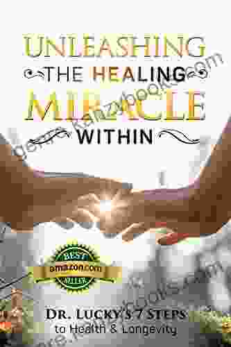 Unleashing The Healing Miracle Within: Dr Lucky S 7 Steps To Health And Longevity