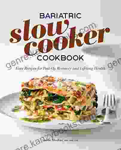 Bariatric Slow Cooker Cookbook: Easy Recipes For Post Op Recovery And Lifelong Health