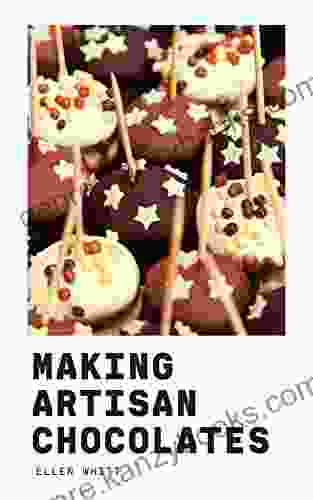 Making Artisan Chocolates: Easy To Making Cake Cookie Recipes Delicious Dessert Cookbook At Home