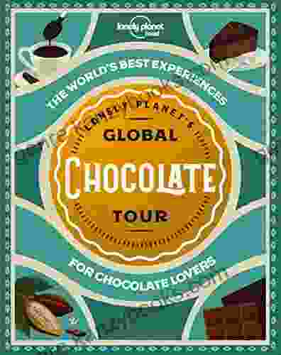 Lonely Planet S Global Chocolate Tour (Lonely Planet Food)