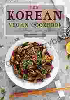 The Korean Vegan Cookbook: Cooking At Home With Plants Affordable Simple And Healthy