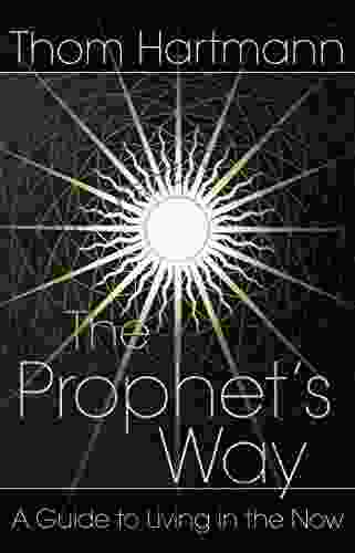 The Prophet S Way: A Guide To Living In The Now