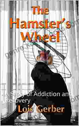 The Hamster S Wheel: A Story Of Addiction And Recovery