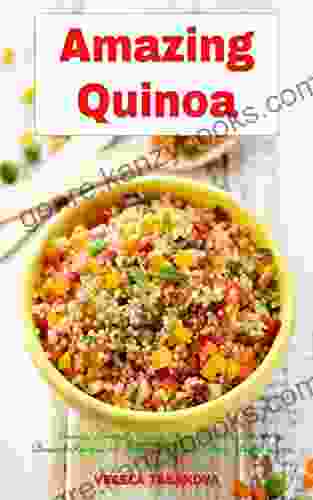 Amazing Quinoa: Family Friendly Salad Soup Breakfast And Dessert Recipes For Better Health And Easy Weight Loss: Gluten Free Cookbook