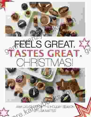 Feels Great Tastes Great Christmas : The Best Raw Vegan And Vegetarian Christmas Cookies For Everyone From Beginners To Gourmets