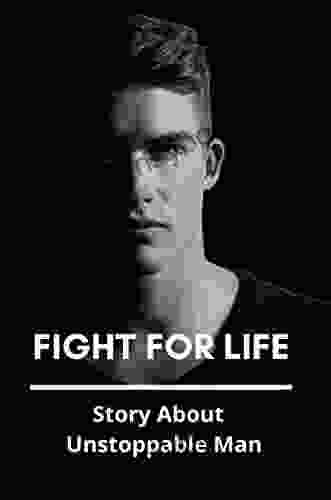 Fight For Life: Story About Unstoppable Man