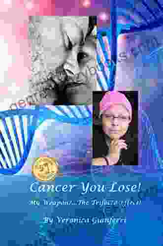 Cancer You Lose My Weapon? The Trifecta Effect : From Tragedy To Triumph