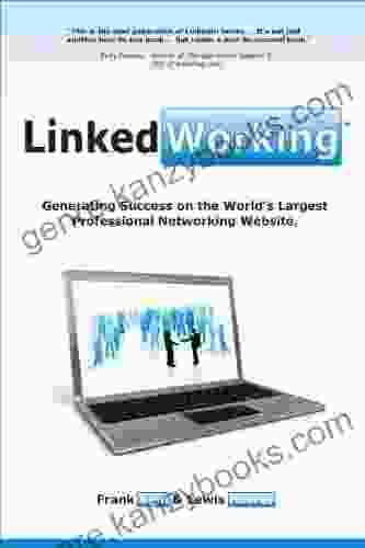 LinkedWorking: Generating Success On The World S Largest Professional Networking Website