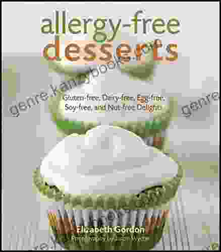 Allergy Free Desserts: Gluten Free Dairy Free Egg Free Soy Free And Nut Free Delights