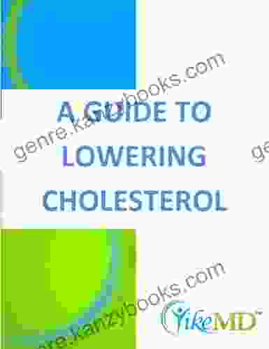 A Guide To Lowering Cholesterol (Yike MD Health Reports 3)