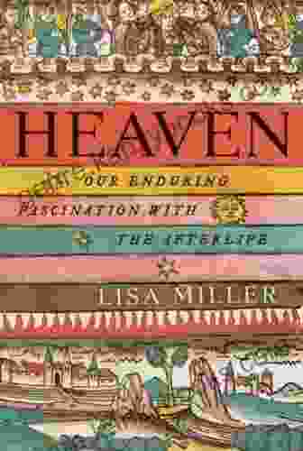 Heaven: Our Enduring Fascination With The Afterlife