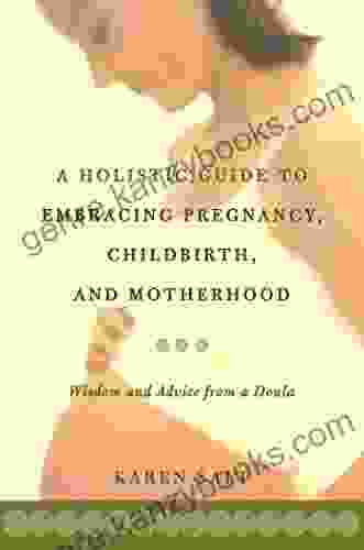 A Holistic Guide To Embracing Pregnancy Childbirth And Motherhood