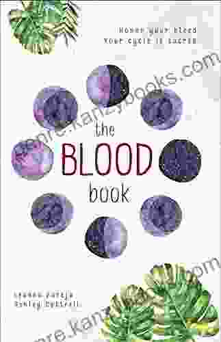 The BLOOD Book: Honor Your Bleed Your Cycle Is Sacred