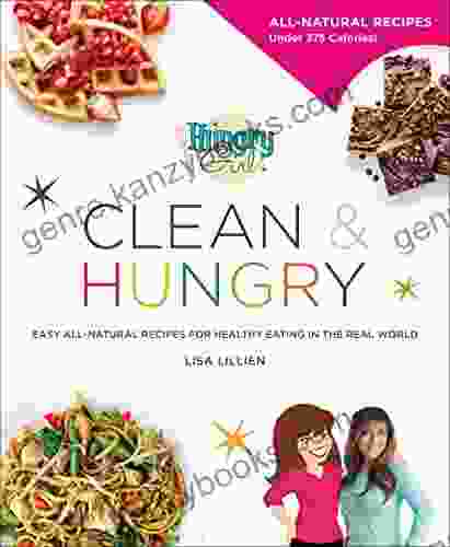 Hungry Girl Clean Hungry: Easy All Natural Recipes For Healthy Eating In The Real World